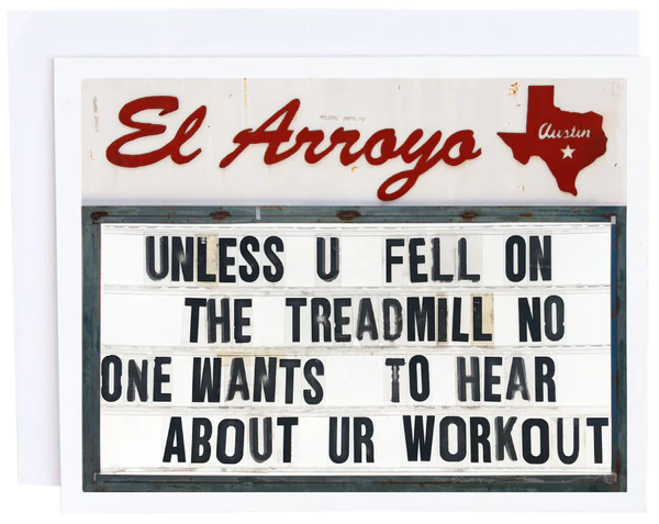 El Arroyo Unless You Fell Off The Treadmill Greeting Card