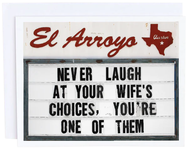 El Arroyo Never Laugh At Your Wife's Choices...Greeting Card