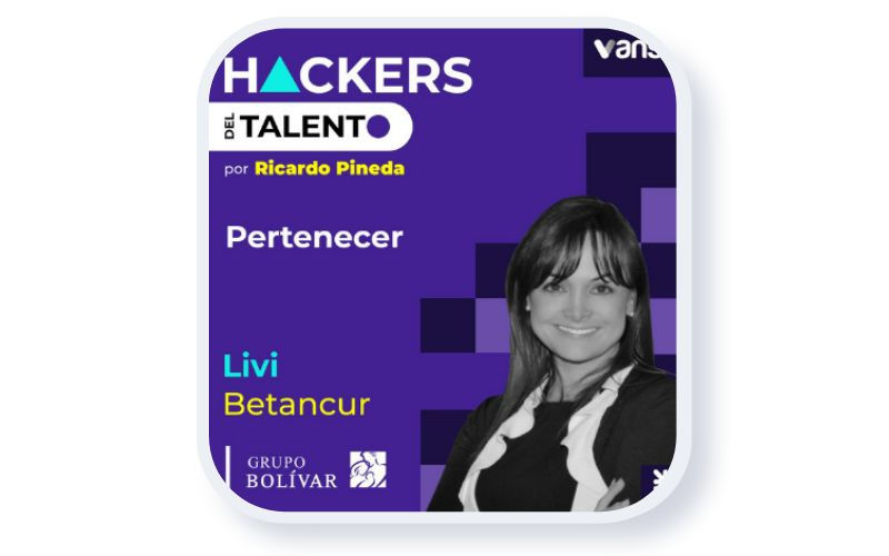 Podcast Hackers del Talento - Ricardo Pineda - Livi Betancur