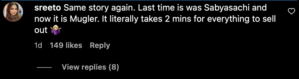 Instagram comment of H&M x Mugler: @sreeto "Same story again. Last time it was Sabyasachi and now it is Mugler. It literally takes 2 minutes for everything to sell out"
