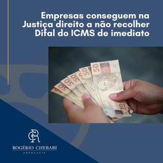 Empresas conseguem na Justiça direito a não recolher Difal do ICMS de imediato
