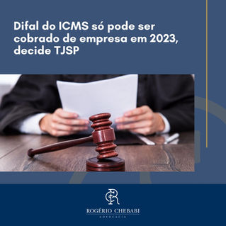 Difal do ICMS só pode ser cobrado de empresa em 2023, decide TJSP