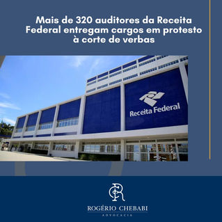 Mais de 320 auditores da Receita Federal entregam cargos em protesto a corte de verbas
