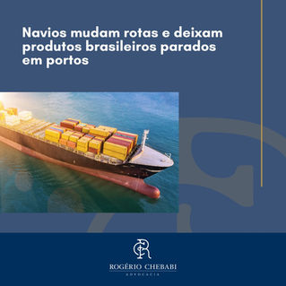 Navios mudam rotas e deixam produtos brasileiros parados em portos