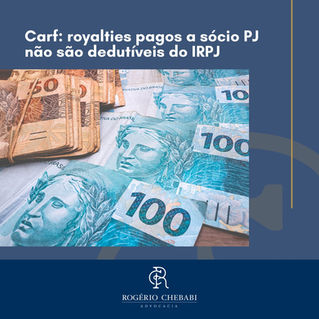 Carf: royalties pagos a sócio PJ não são dedutíveis do IRPJ