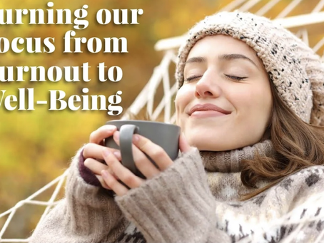 Turning our Focus from Burnout to Well-Being