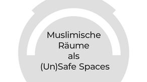 Muslimische Räume als (Un)Safe Spaces