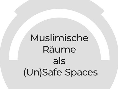 Muslimische Räume als (Un)Safe Spaces