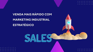 Venda mais rápido com marketing industrial estratégico