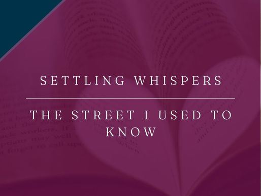 Settling Whispers | The Street I Used to Know