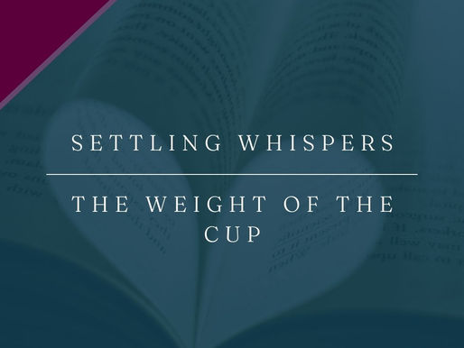 Settling Whispers | The Weight of the Cup