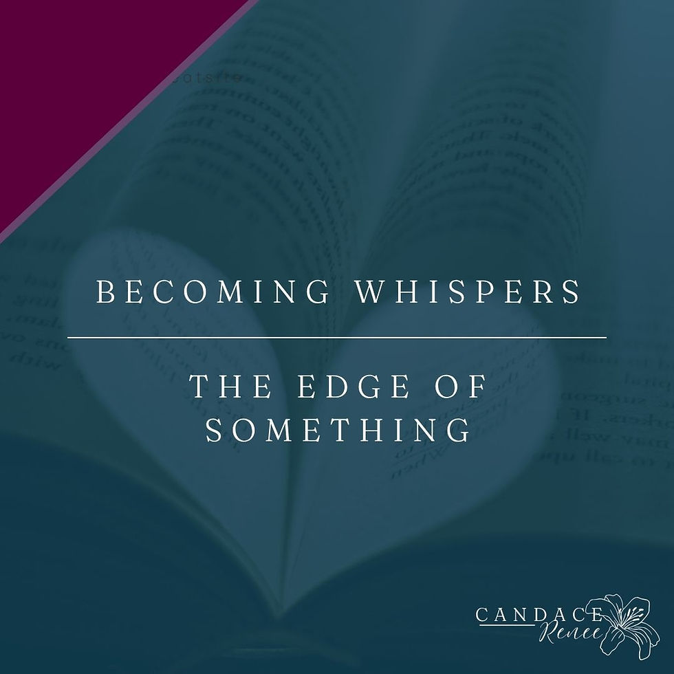 Becoming Whispers | The Edge of Something
