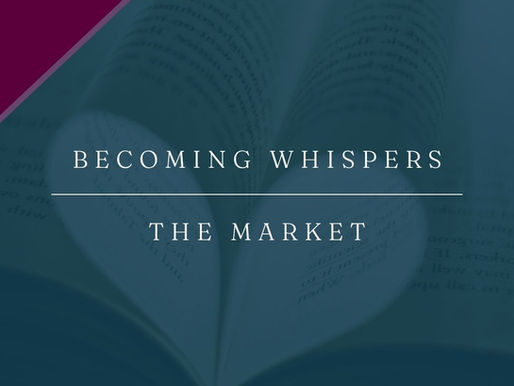 Becoming Whispers | The Market