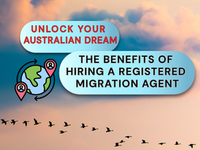 UNLOCK YOUR AUSTRALIAN DREAM: THE BENEFITS OF HIRING A REGISTERED MIGRATION AGENT