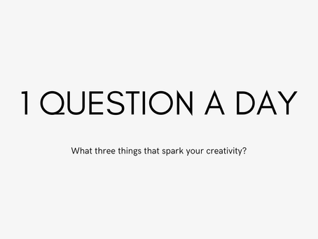 1QAD: What three things that spark your creativity?