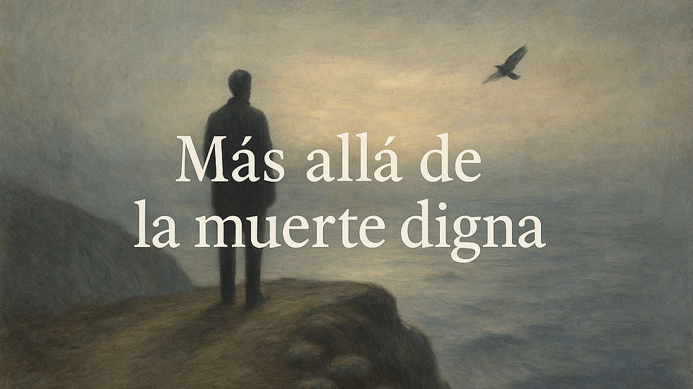 Más allá de la muerte digna