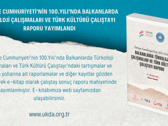 Türkiye Cumhuriyeti’nin 100.Yılı’nda Balkanlarda Türkoloji Çalışmaları ve Türk Kültürü Çalıştayı Raporu Yayımlandı (30.12.2023)