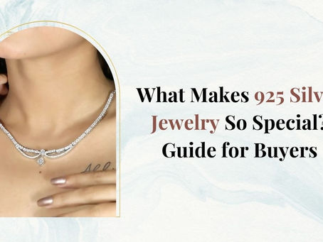 What Makes 925 Silver Jewelry So Special? Guide for Buyers