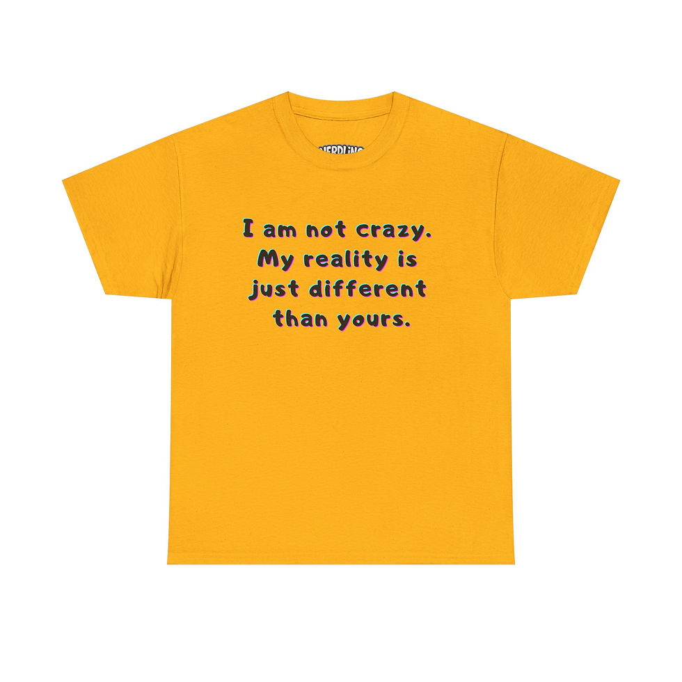 Miniaturbild: I AM NOT CRAZY MY REALITY IS - ADHS Autismus Shirt Tee in 8 Größen & 12 Farben