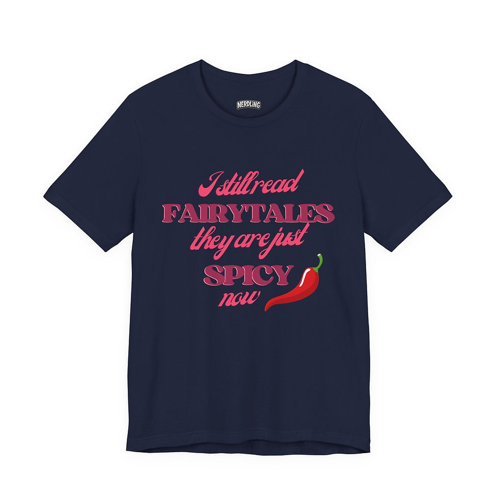Miniaturbild: I STILL READ FAIRYTALES THEY ARE SPICY Shirt, unisex, in 7 Größen und 12 Farben