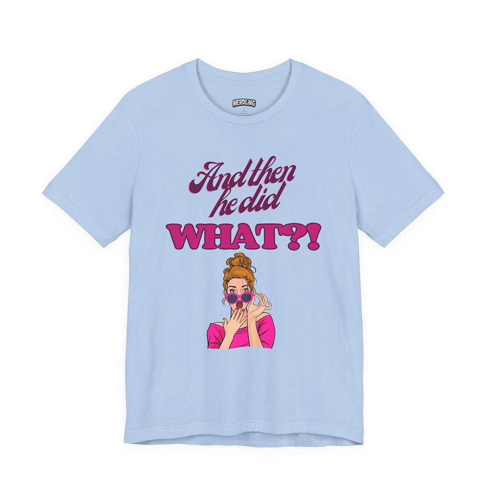 Miniaturbild: AND THEN HE DID WHAT Shirt Short Sleeve Tee, unisex, in 7 Größen und 12 Farben