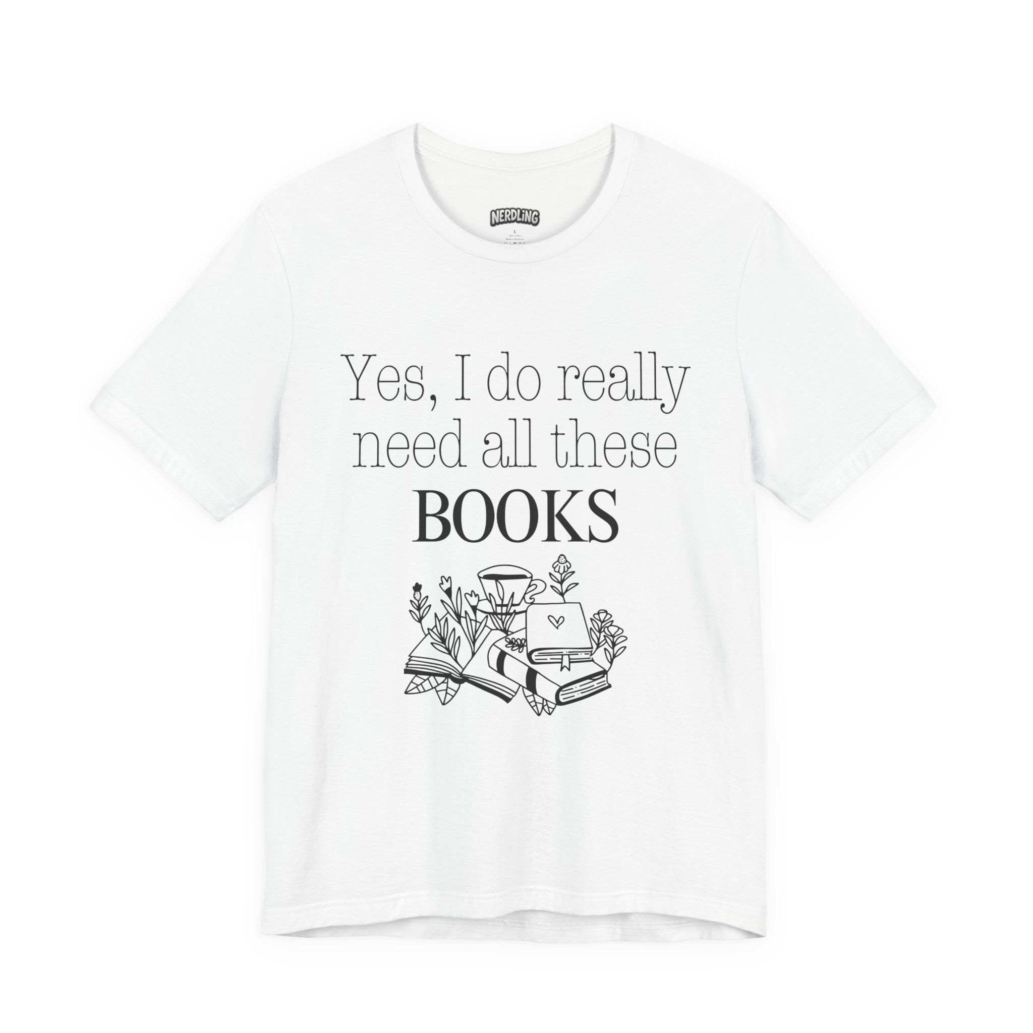 YES I DO REALLY NEED ALL THESE BOOKS Book Shirt Tee, in 7 Größen & 12 Farben