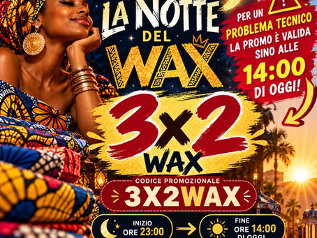 🚨🌙 ATTENZIONE WAX LOVERS! LA NOTTE DEL WAX SI ALLUNGA! 🌙🚨