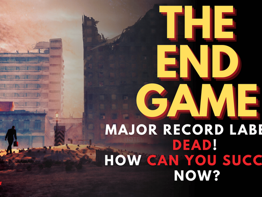 The End Game: Major Record Labels are bleeding out! How can you succeed now?