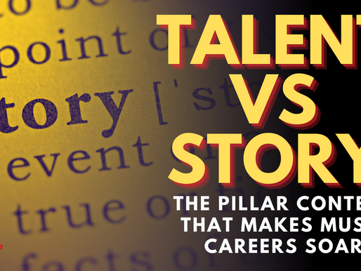 Talent vs Story: The pillar content that makes music careers soar