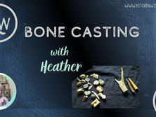 Bone Casting with Heather