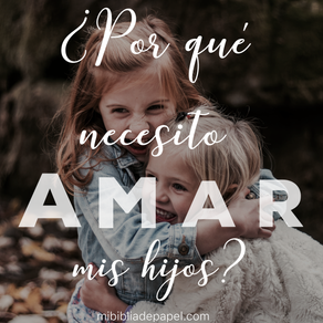¿Por qué necesito amar mis hijos?