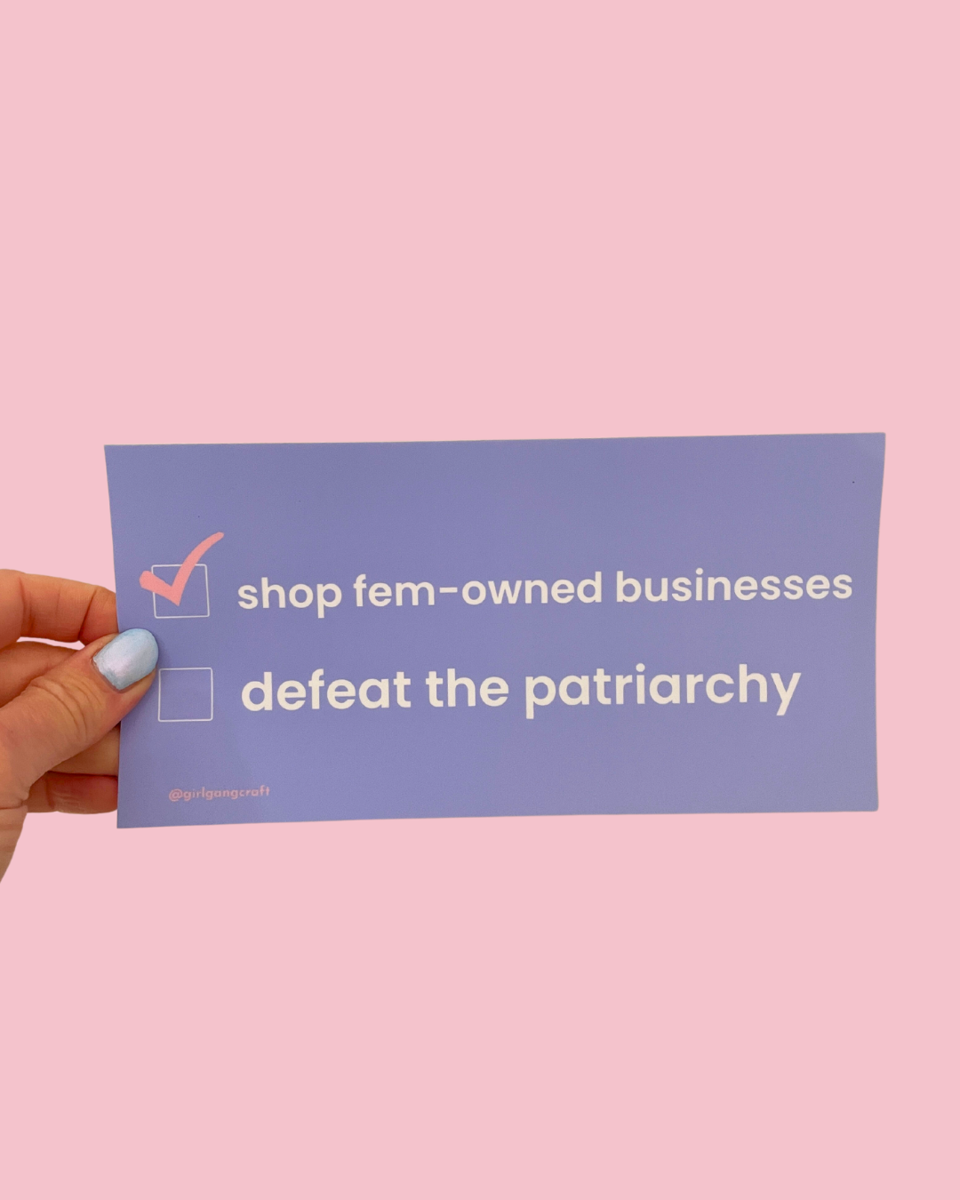 Shop fem-owned businesses + defeat the patriarchy bumper sticker