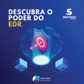EDR e sua importância perante a LGPD e seus benefícios para as empresas