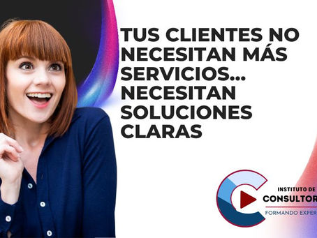 Tus clientes no necesitan más servicios… Necesitan soluciones claras