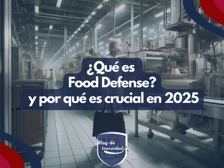 ¿Que es Food Defense? y por que es crucial en 2025?