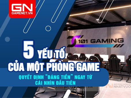 5 yếu tố quyết định của phòng game khiến khách thấy “đáng tiền” ngay từ cái nhìn đầu tiên