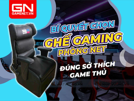 Bí quyết chọn ghế gaming phòng net đúng sở thích game thủ