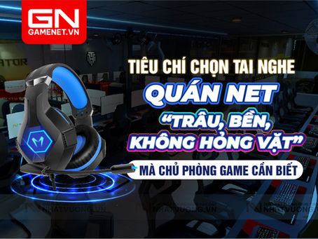 Tiêu chí chọn tai nghe quán nét “trâu – bền – không hỏng vặt mà chủ phòng game cần biết