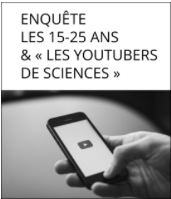 Enquête sur « Les 15-25 ans & les YouTubers de sciences »