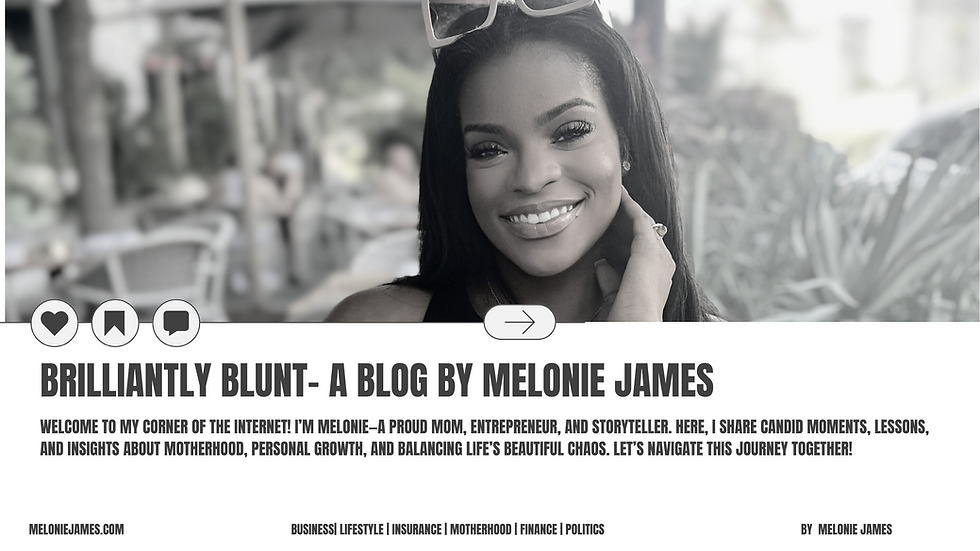 Brilliantly Blunt, a blog by melonie james, where she talks about various things from insurance to business to motherhood and parenting.