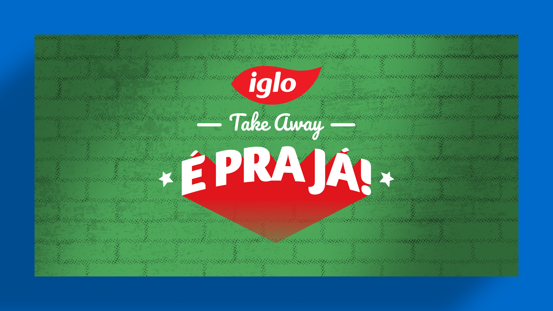 IGLO TAKE AWAY - É PRA JÁ!