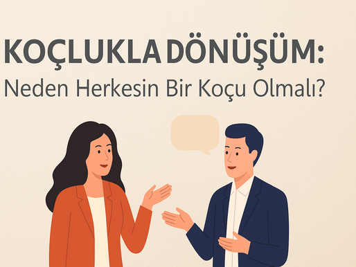 Koçlukla Dönüşüm: Neden Herkesin Bir Koçu Olmalı?