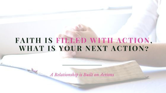 Faith is Filled with Action, What Is Your Next Action?
