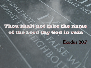 Thou shalt not take the name of the Lord thy God in vain -Exodus 20:7 (Part 1)