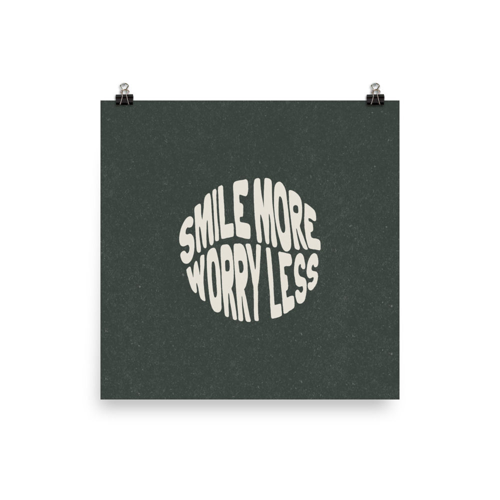 Smile More, Worry Less Print