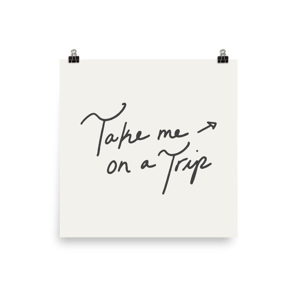 Take Me On A Trip, Print