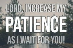 Be Patient - God Has a Plan