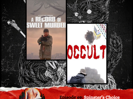 Episode 69: Spinster's Choice - Kōji Shiraishi ~ Occult (2009) & A Record of Sweet Murder (2014)