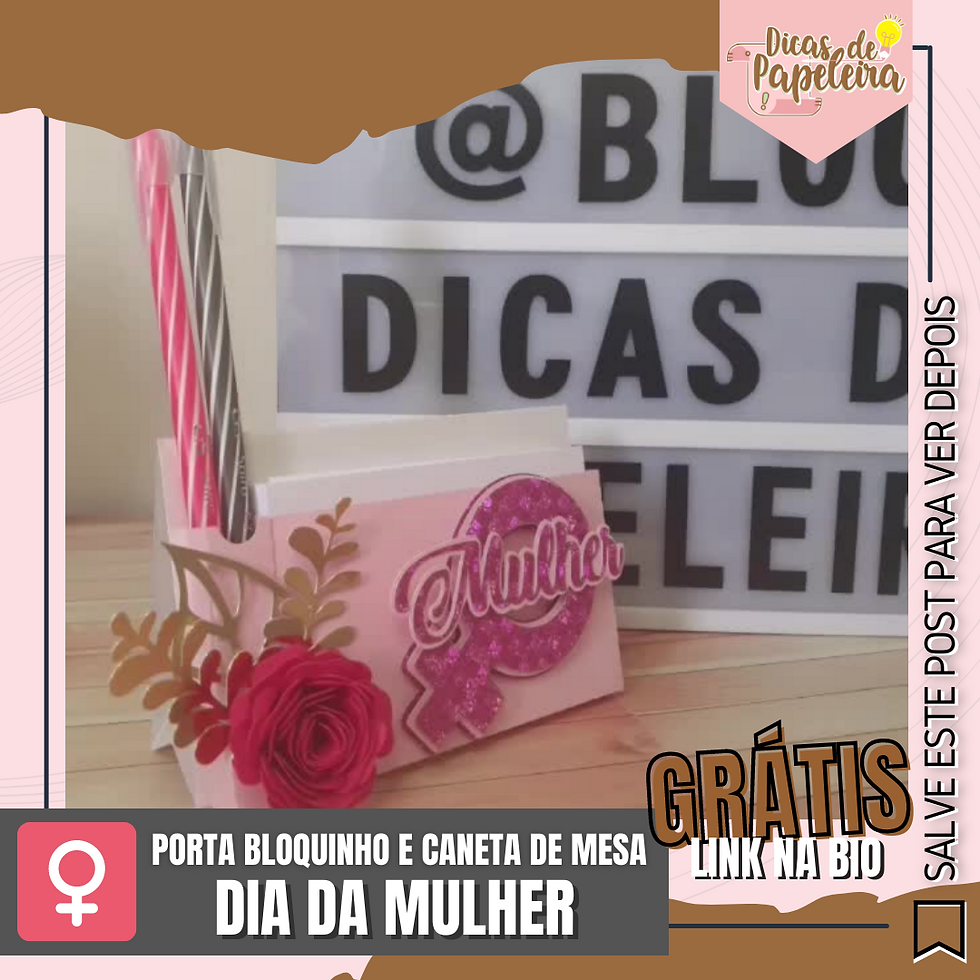 Grátis - Suporte de Mesa para Bloquinho e Caneta Dia da Mulher