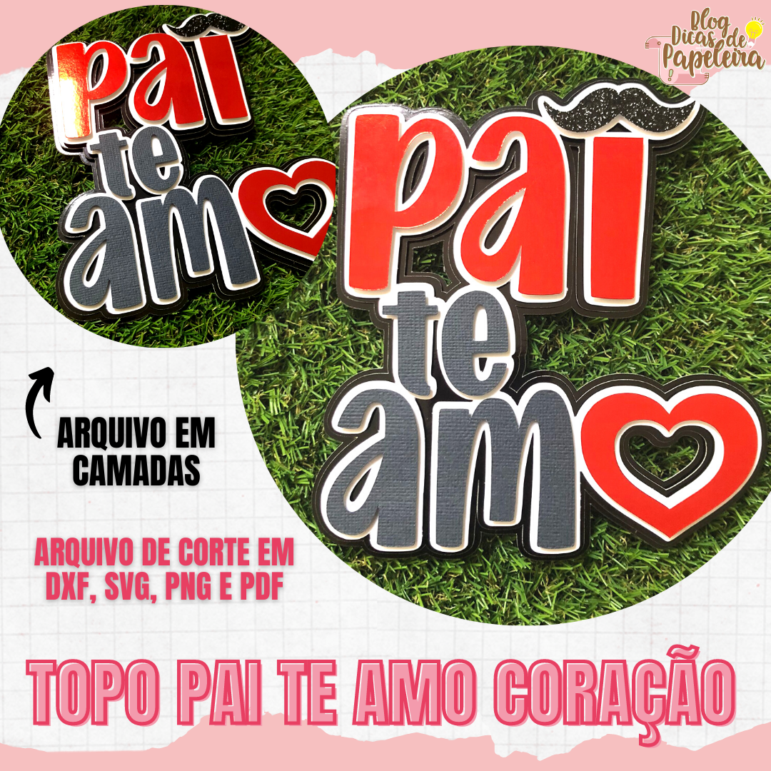Topo Pai te amo Coração - CAMADAS
